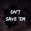 Dn't Save 'Em