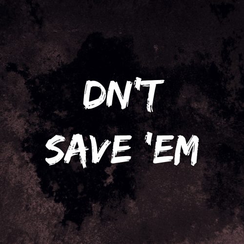 Dn't Save 'Em